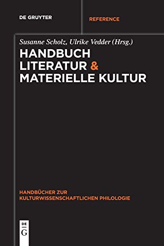 Handbuch Literatur & Materielle Kultur (Handbücher zur kulturwissenschaftlichen Philologie, 6, Band 6) von de Gruyter