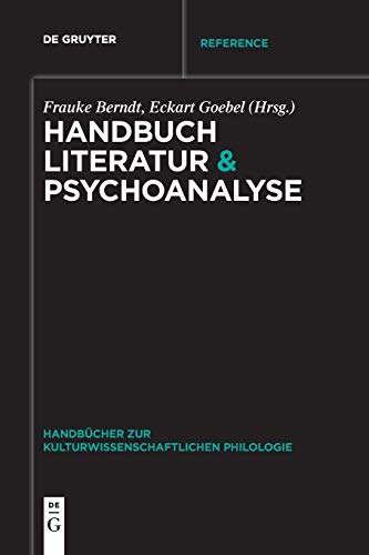 Handbuch Literatur & Psychoanalyse (Handbücher zur kulturwissenschaftlichen Philologie, 5, Band 5) von de Gruyter