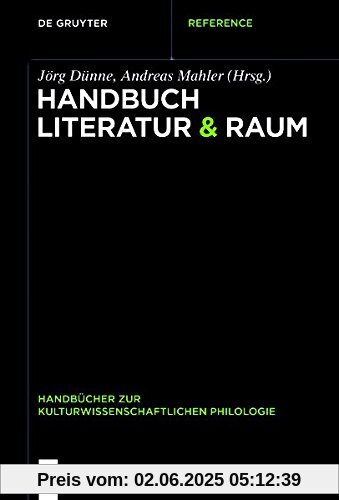Handbuch Literatur & Raum (Handbücher zur kulturwissenschaftlichen Philologie, Band 3)