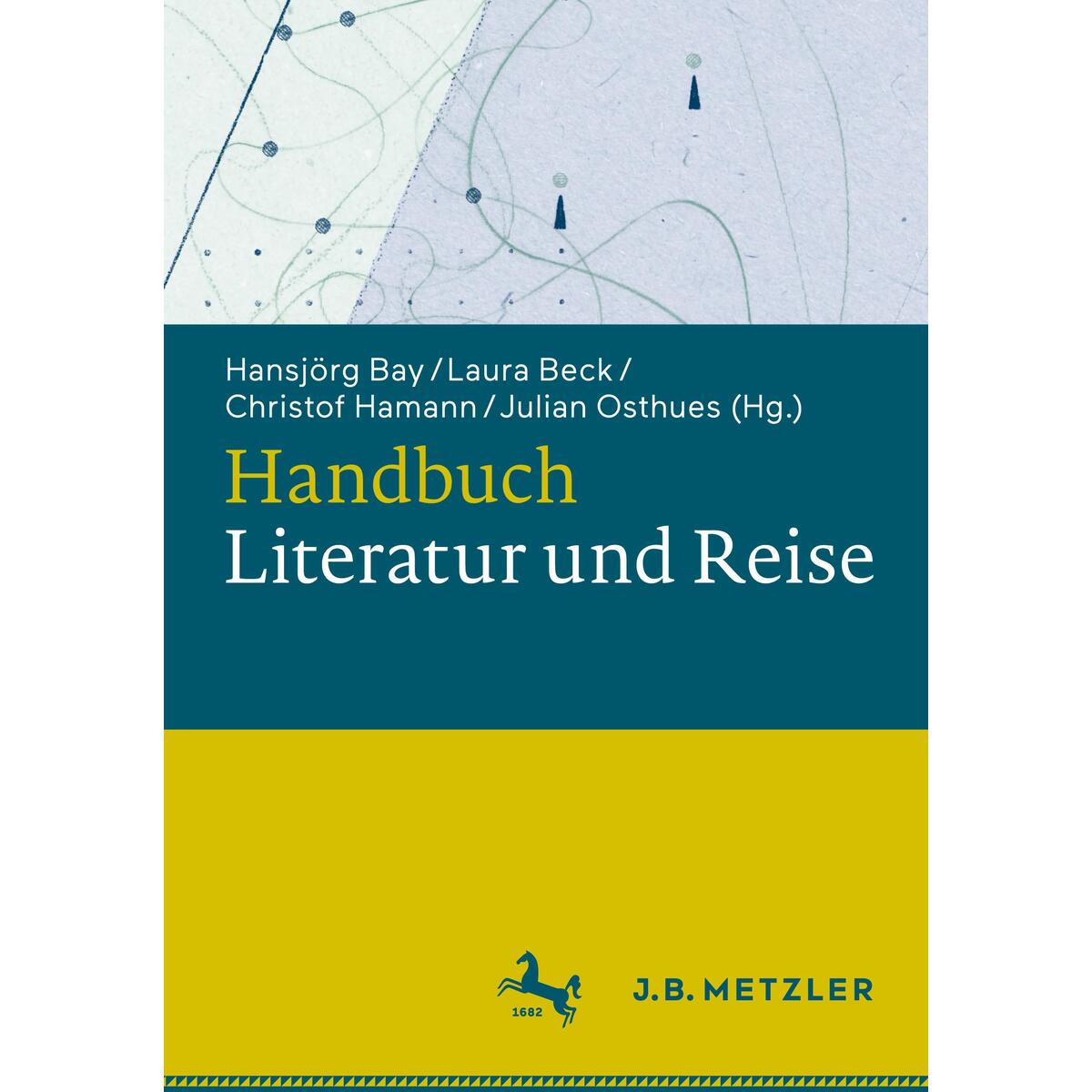 Handbuch Literatur und Reise Handbuch Literatur und Reise von Metzler Verlag, J.B.