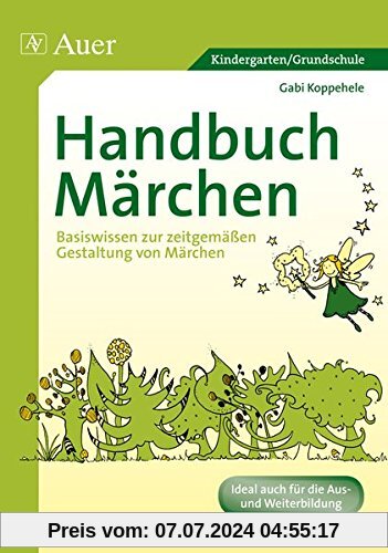 Handbuch Märchen: Basiswissen zur zeitgemäßen Gestaltung von Märchen (Kindergarten)