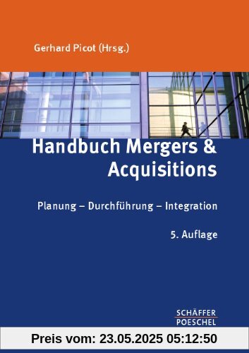 Handbuch Mergers & Acquisitions: Planung - Durchführung - Integration