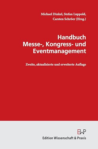 Handbuch Messe-, Kongress- und Eventmanagement.: 2., aktualisierte und erweiterte Auflage. von Wissenschaft & Praxis