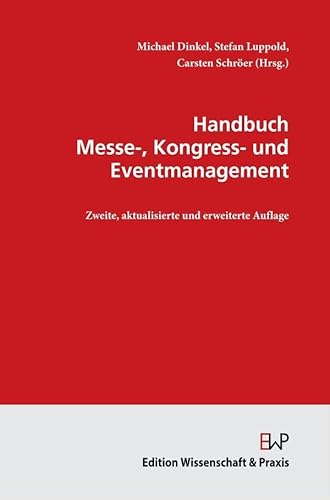 Handbuch Messe-, Kongress- und Eventmanagement.: 2., aktualisierte und erweiterte Auflage. Handbuch Messe-, Kongress- und Eventmanagement.: 2., aktualisierte und erweiterte Auflage.