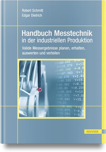 Handbuch Messtechnik in der industriellen Produktion: Valide Messergebnisse planen, erhalten, auswerten und verteilen von Hanser, Carl GmbH + Co.