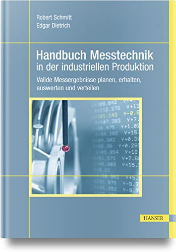 Handbuch Messtechnik in der industriellen Produktion: Valide Messergebnisse planen, erhalten, auswerten und verteilen Handbuch Messtechnik in der industriellen Produktion: Valide Messergebnisse planen, erhalten, auswerten und verteilen
