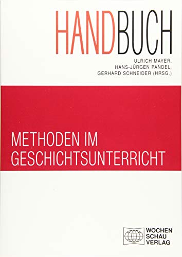 Handbuch Methoden im Geschichtsunterricht: Klaus Bergmann zum Gedächtnis (Forum Historisches Lernen)