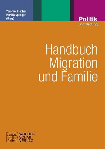 Handbuch Migration und Familie: Grundlagen für die Soziale Arbeit mit Familien (Politik und Bildung)