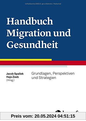 Handbuch Migration und Gesundheit: Grundlagen, Perspektiven und Strategien