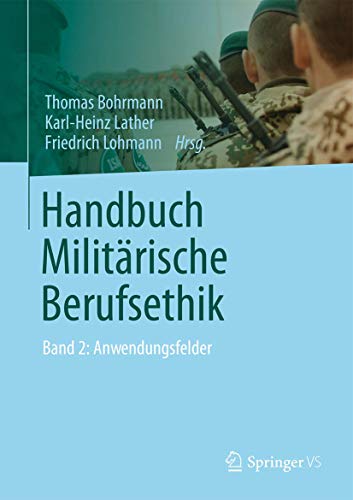Handbuch Militärische Berufsethik: Band 2: Anwendungsfelder von Springer VS