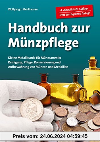 Handbuch Münzpflege: Kleine Metallkunde für Münzsammler. Reinigung, Pflege, Konservierung und Aufbewahrung von Münzen und Medaillen