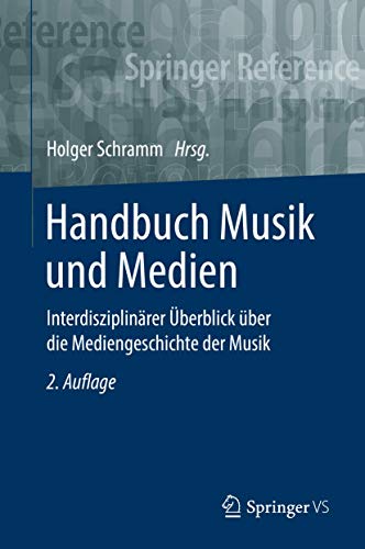 Handbuch Musik und Medien: Interdisziplinärer Überblick über die Mediengeschichte der Musik von Springer VS