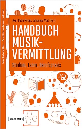 Handbuch Musikvermittlung - Studium, Lehre, Berufspraxis (Forum Musikvermittlung Ä Perspektiven aus Forschung und Praxis) von transcript