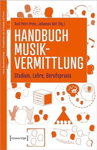 Handbuch Musikvermittlung - Studium, Lehre, Berufspraxis (Forum Musikvermittlung Ä Perspektiven aus Forschung und Praxis) von Transcript Verlag
