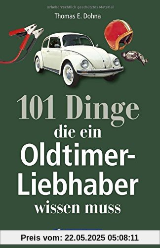 Handbuch Oldtimer: 101 Dinge, die ein Oldtimer-Liebhaber wissen muss. Das ideale Oldtimer Lehrbuch zur Technik und zum Handwerk der Classic Cars Handbuch Oldtimer: 101 Dinge, die ein Oldtimer-Liebhaber wissen muss. Das ideale Oldtimer Lehrbuch zur Technik und zum Handwerk der Classic Cars