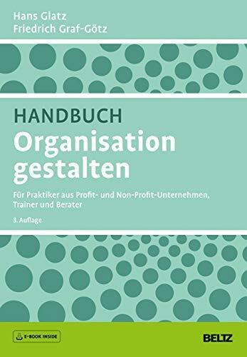 Handbuch Organisation gestalten: Für Praktiker aus Profit- und Non-Profit-Unternehmen, Trainer...