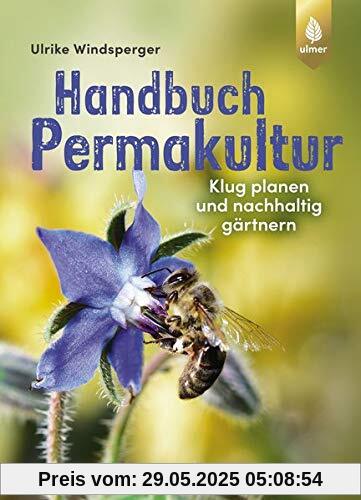Handbuch Permakultur: Klug planen und nachhaltig gärtnern Handbuch Permakultur: Klug planen und nachhaltig gärtnern