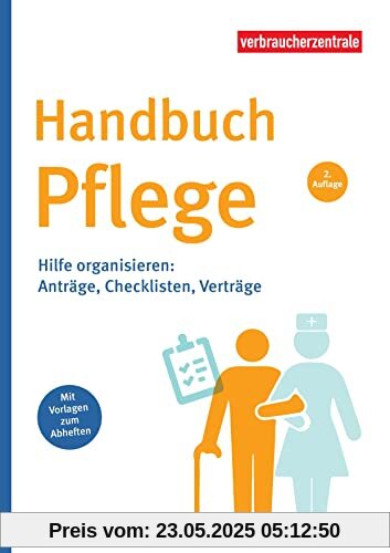 Handbuch Pflege: Hilfe organisieren: Anträge, Checklisten, Verträge