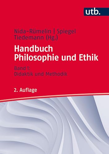 Handbuch Philosophie und Ethik: Bd. 1: Didaktik und Methodik: Band I: Didaktik und Methodik (Kombipack Handbuch Philosophie und Ethik: Band 1: Didaktik und Methodik - Band 2: Disziplinen und Themen) von UTB GmbH