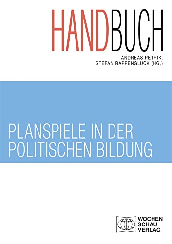 Handbuch Planspiele in der politischen Bildung (Politik und Bildung) von Wochenschau-Verlag