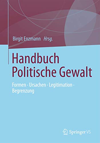 Handbuch Politische Gewalt: Formen - Ursachen - Legitimation - Begrenzung von Springer VS