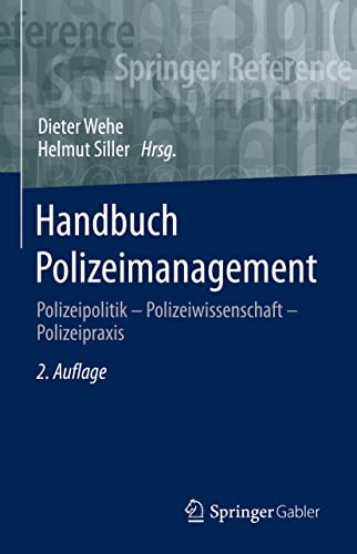 Handbuch Polizeimanagement: Polizeipolitik – Polizeiwissenschaft – Polizeipraxis Handbuch Polizeimanagement: Polizeipolitik – Polizeiwissenschaft – Polizeipraxis