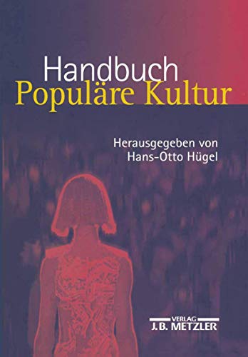 Handbuch Populäre Kultur: Begriffe, Theorien und Diskussionen