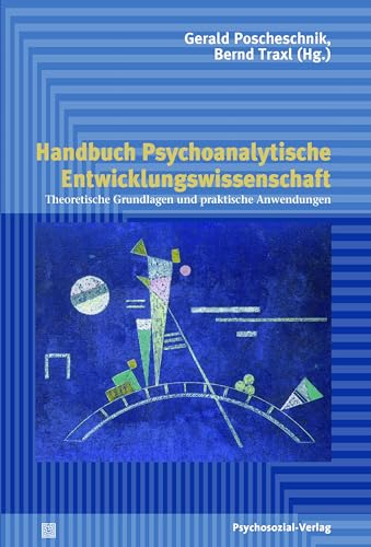 Handbuch Psychoanalytische Entwicklungswissenschaft: Theoretische Grundlagen und praktische Anwendungen (Psychodynamische Therapie) von Psychosozial Verlag GbR