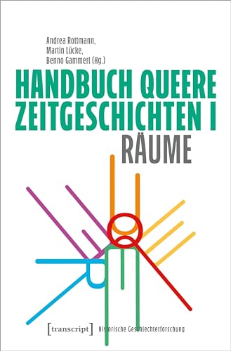 Handbuch Queere Zeitgeschichten I: Räume (Historische Geschlechterforschung) von transcript