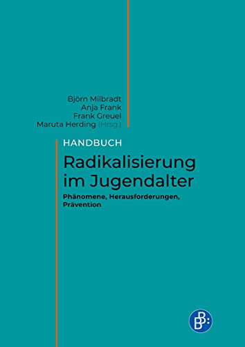 Handbuch Radikalisierung im Jugendalter: Phänomene, Herausforderungen, Prävention