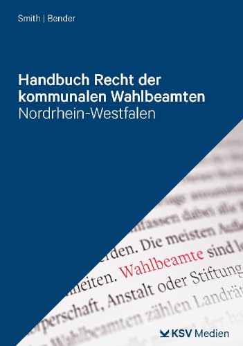 Handbuch Recht der kommunalen Wahlbeamten: Nordrhein-Westfalen Handbuch Recht der kommunalen Wahlbeamten: Nordrhein-Westfalen von KSV Medien Wiesbaden