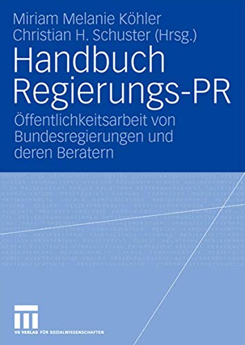 Handbuch Regierungs-PR: Öffentlichkeitsarbeit von Bundesregierungen und deren Beratern