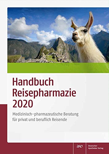 Handbuch Reisepharmazie 2020: Medizinisch-pharmazeutische Beratung für privat und beruflich Reisende