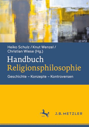 Handbuch Religionsphilosophie: Geschichte – Konzepte – Kontroversen von J.B. Metzler
