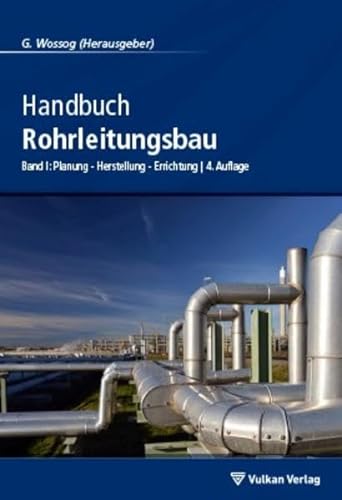 Handbuch Rohrleitungsbau: Band 1: Planung - Herstellung - Errichtung von Vulkan Verlag