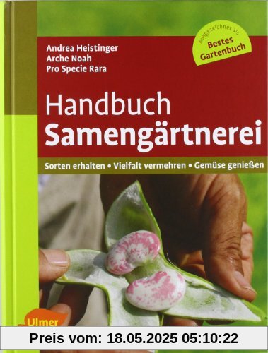 Handbuch Samengärtnerei: Sorten erhalten, Vielfalt vermehren, Gemüse genießen