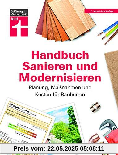 Handbuch Sanieren und Modernisieren: Praxiswissen zu Umbaumaßnahmen - Energieausweis, Finanzierung, Bauausführung und Abnahme: Planung, Maßnahmen und Kosten für Bauherren