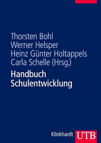Handbuch Schulentwicklung: Theorie - Forschungsbefunde - Entwicklungsprozesse - Methodenrepertoire: Theorie - Forschung - Praxis von Utb; Klinkhardt