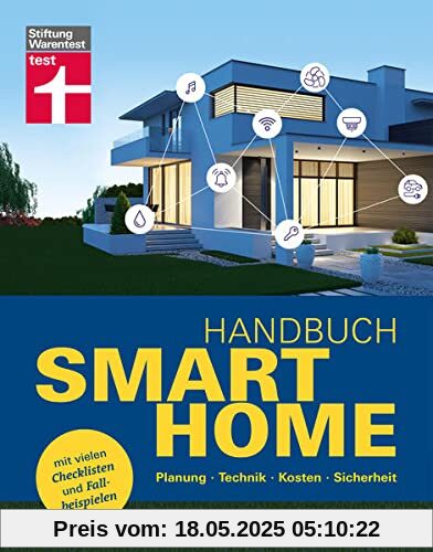 Handbuch Smart Home: Planung, Technik, Kosten, Sicherheit. Mit vielen Checklisten und Fallbeispielen