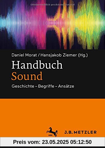 Handbuch Sound: Geschichte – Begriffe – Ansätze Handbuch Sound: Geschichte – Begriffe – Ansätze