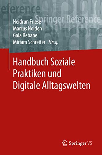 Handbuch Soziale Praktiken und Digitale Alltagswelten (Springer Reference Sozialwissenschaften)