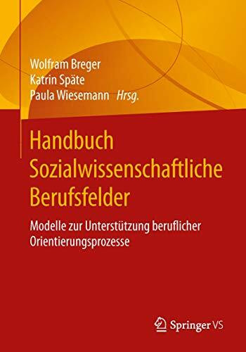 Handbuch Sozialwissenschaftliche Berufsfelder: Modelle zur Unterst�tzung beruflicher Orientier... Handbuch Sozialwissenschaftliche Berufsfelder: Modelle zur Unterst�tzung beruflicher Orientier...