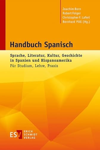 Handbuch Spanisch: Sprache, Literatur, Kultur, Geschichte in Spanien und HispanoamerikaFür Studium, Lehre, Praxis von Schmidt, Erich Verlag