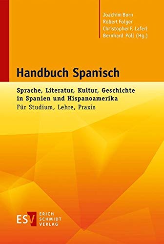 Handbuch Spanisch: Sprache, Literatur, Kultur, Geschichte in Spanien und HispanoamerikaFür Studium, Lehre, Praxis von Schmidt, Erich Verlag