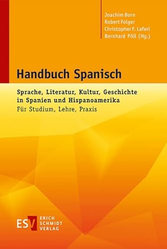 Handbuch Spanisch: Sprache, Literatur, Kultur, Geschichte in Spanien und HispanoamerikaFür Studium, Lehre, Praxis Handbuch Spanisch: Sprache, Literatur, Kultur, Geschichte in Spanien und HispanoamerikaFür Studium, Lehre, Praxis