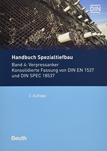 Handbuch Spezialtiefbau: Band 4: Verpressanker Konsolidierte Fassung von DIN EN 1537 und DIN SPEC 18537 (Normen-Handbuch) von Beuth Verlag