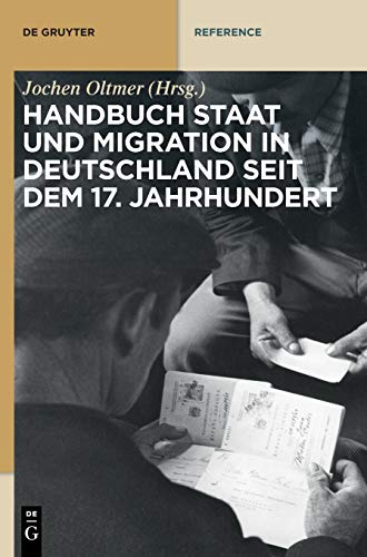 Handbuch Staat und Migration in Deutschland seit dem 17. Jahrhundert (De Gruyter Reference)