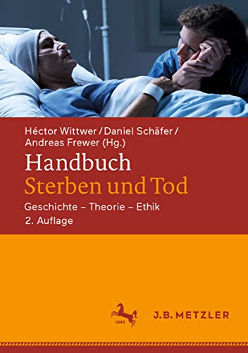Handbuch Sterben und Tod: Geschichte – Theorie – Ethik