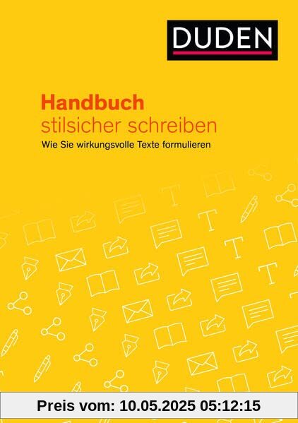 Handbuch Stilsicher schreiben: Wie Sie wirkungsvolle Texte formulieren (Duden - Ratgeber)