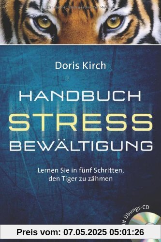 Handbuch Stressbewältigung: Lernen Sie in fünf Schritten, den Tiger zu zähmen. Mit Audio-CD
